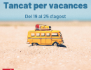 Tanquem per vacances del 19 al 25 d'agost