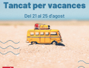 Tanquem per vacances del 21 al 25 d'agost Tanquem per vacances del 21 al 25 d'agost