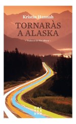 Tornaràs a Alaska  Kristin Hannah   traducció de Mar Albacar