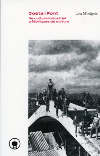 Portada llibre “Costa i Font, de cultura industrial a fàbriques de cultura” Portada llibre “Costa i Font, de cultura industrial a fàbriques de cultura”
