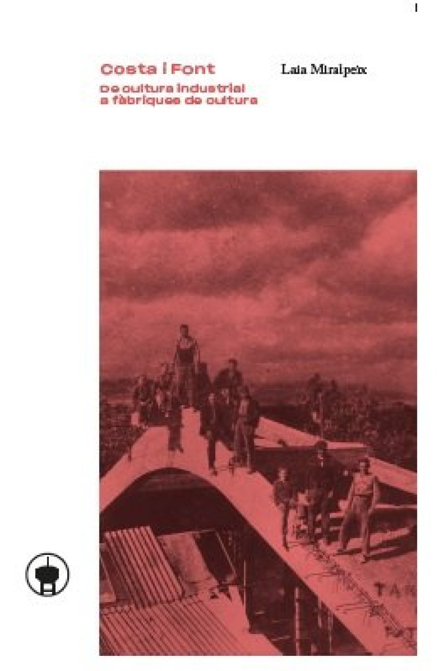 Portada llibre “Costa i Font, de cultura industrial a fàbriques de cultura”